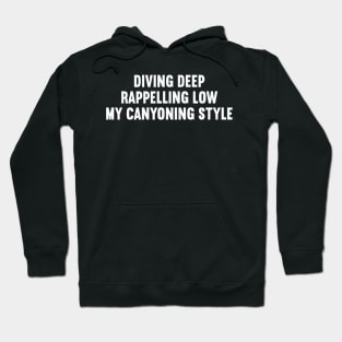 Diving Deep, Rappelling Low My Canyoning Style Hoodie